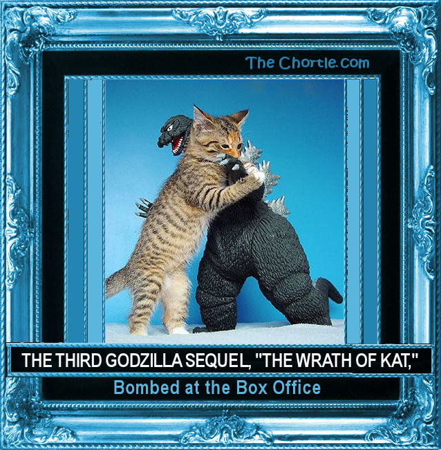The third Godzilla sequal, "The Wrath of Kat," bombed at the box office