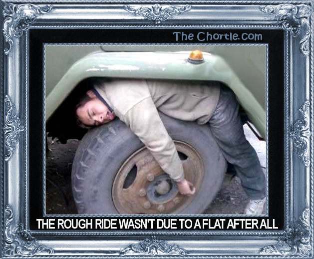 The rough ride wasn't due to a flat after all