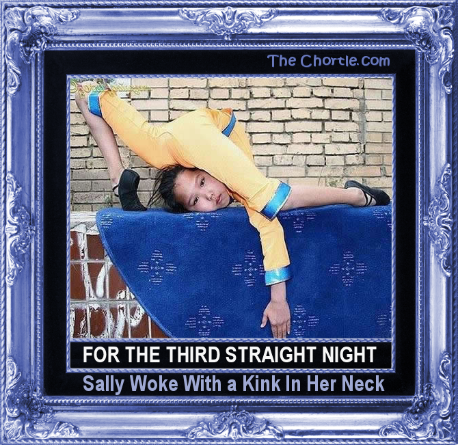 For the third straight night, Sally woke with a kink in her neck.