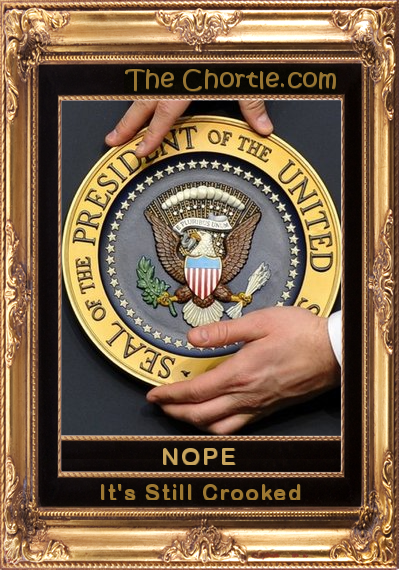 Nope. Still crooked.