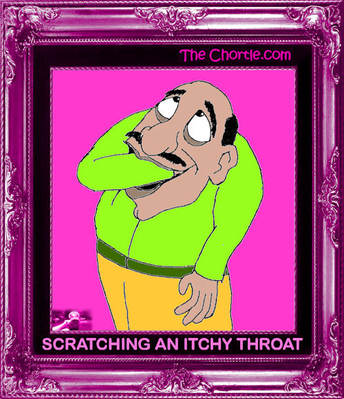 Scratching an itchy throat