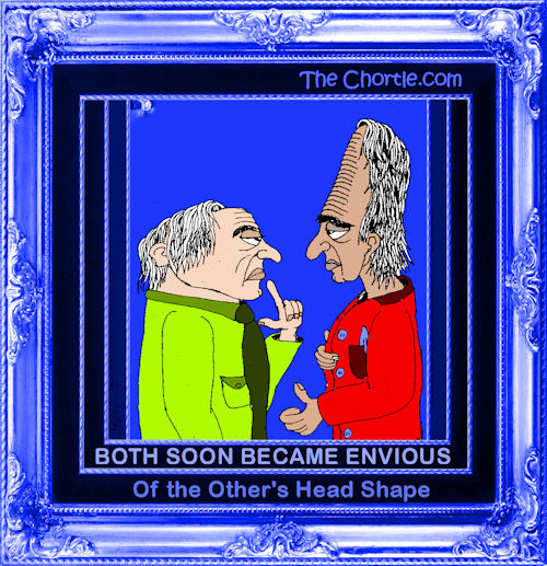 Both soon became envious of the other's head shape.