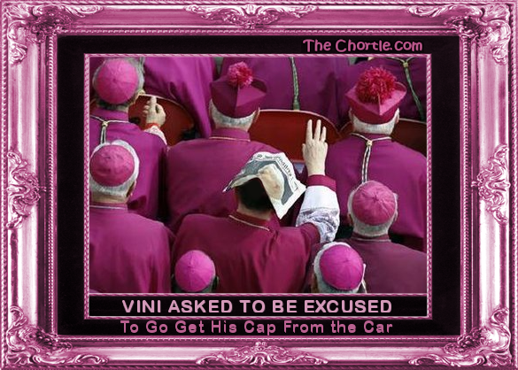 Vini asked to be excused to go get his hat from the car.