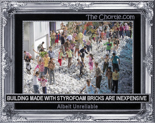 Buildings made with styrofoam bricks are inexpensive, albeit unreliable