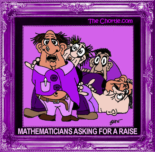 Mathematicians asking for a raise.