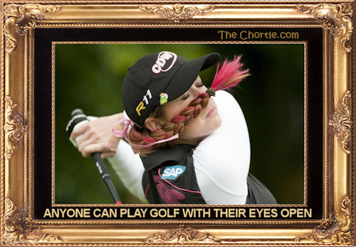 Anyone can play gold with their eyes open