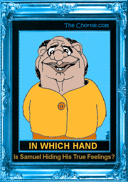 In which hand is samuel hiding his true feelings?