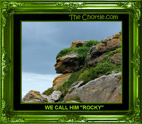 We call him "Rocky"