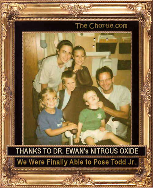 Thanks to Dr. Ewan's nitrous oxide, we were finally able to pose Todd Jr.