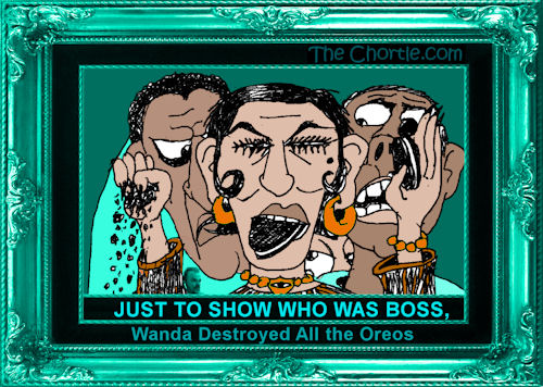 Just to show who was boss, Wanda destroyed all the Oreos
