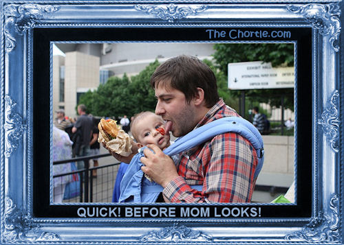 Quick! Before Mom looks!