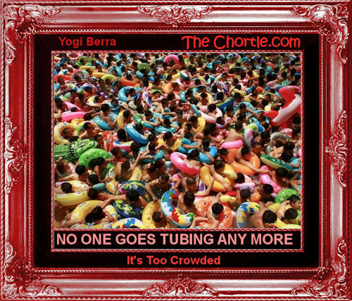 No one goes tubing any more. It's too crowded.