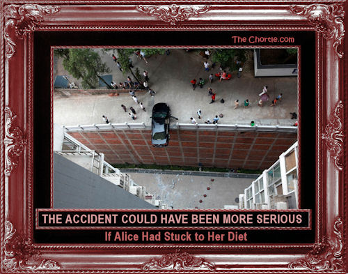 The accident could have been more serious if Alice had stuck to her diet