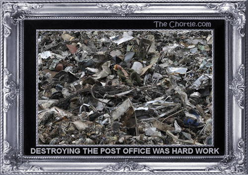 Destroying the Post Office was hard work