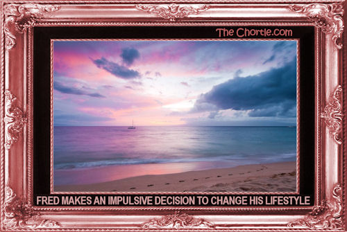 Fred makes an impulsive decision to change his lifestyle