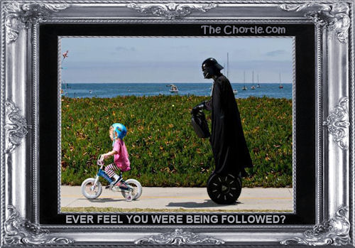 Ever feel you were being followed?