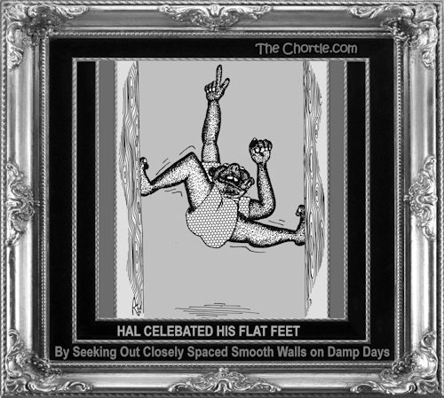 Hal celebratied his flat feet by seeking out closely spaced smooth walls on damp days.