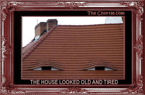 The house looked old and tired