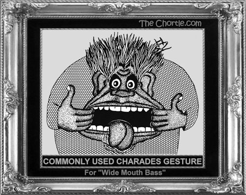 Commonly used charades gesture for "wide mouth bass"