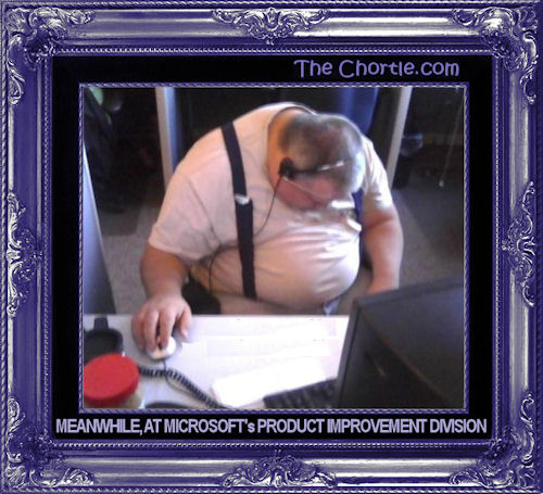 Meanwhile, at Microsoft's product improvement division