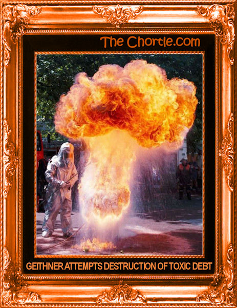 Geithner attempts destruction of toxic debt