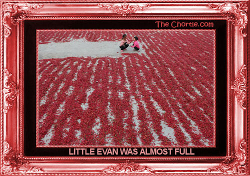 Little Evan is almost full