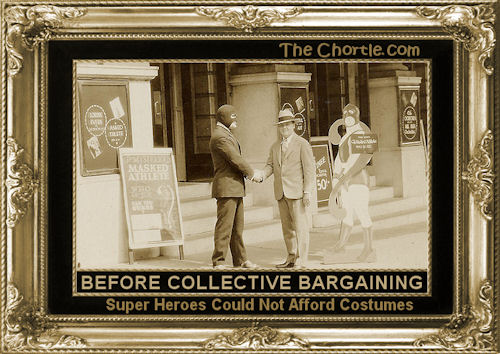 Before collective bargaining, super heroes could not afford costumes