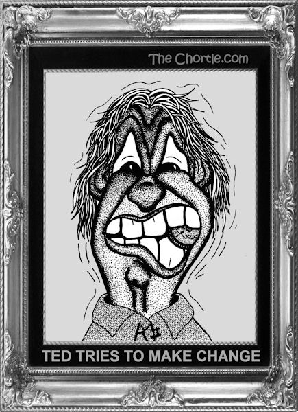 Ted tries to make change