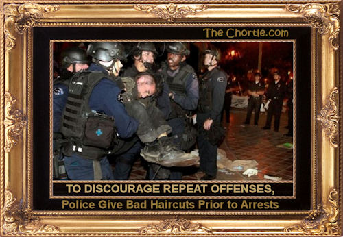 To discourage repeat offenses, ppolice give bad haircuts prior to arrests.