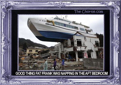 Good thing Fat Frank was napping in the aft bedroom.
