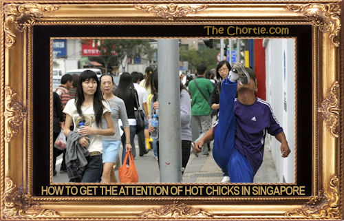 How to get the attention of hot chicks in Singapore