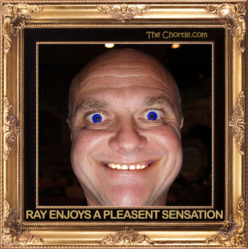 Ray enjoys a pleasant sensation