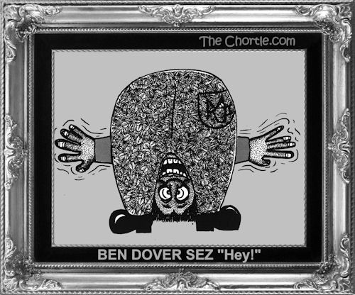 Ben Dover sez "Hey!"