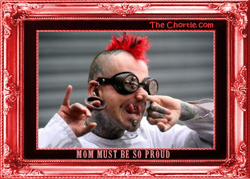 Mom must be so proud