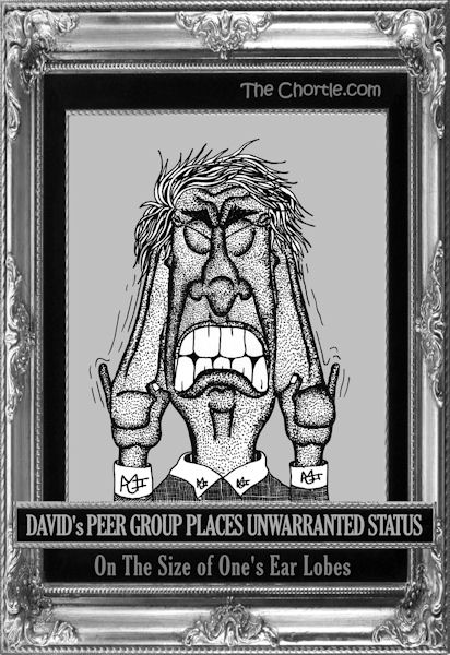 David's peer group places unwarranted status on the size of one's ear lobes