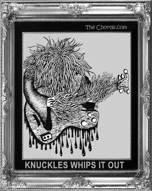 Knuckles whips it out