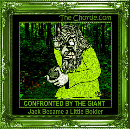 Confronted by the giant, Jack became a little bolder