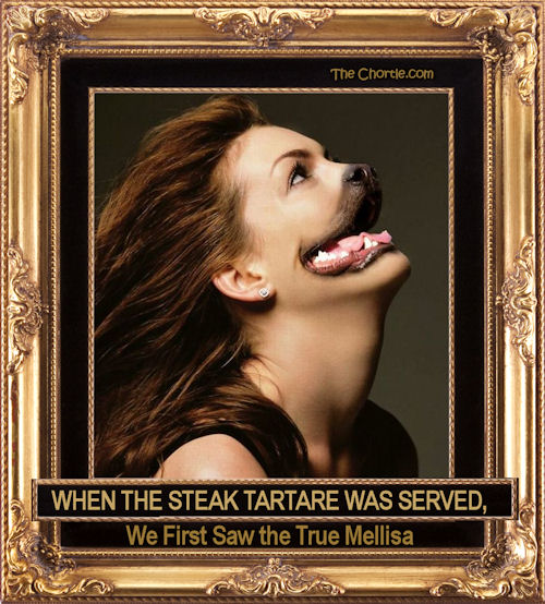 When the steak tartare wa served, we first saw the true Melisa