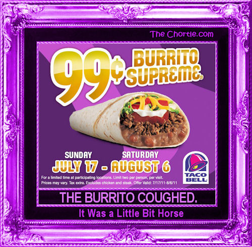 The burrito coughed. It was a little bit horse.