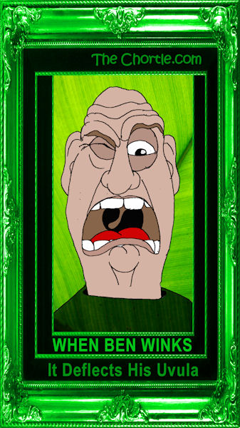When Ben winks, it deflects his uvula