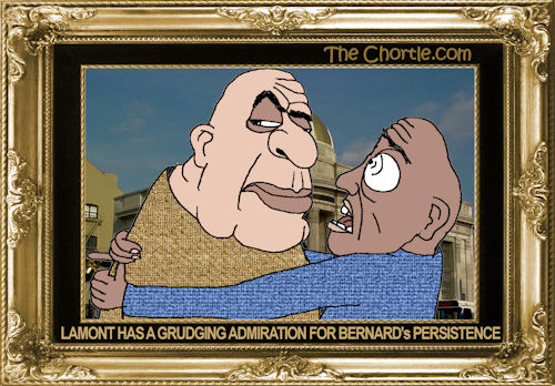 Lamont has a grudging admiration for Bernard's persistance