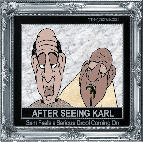 After seeing Karl, Sam feels a serious drool coming on