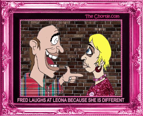 Frank laughs at Leona because she is different