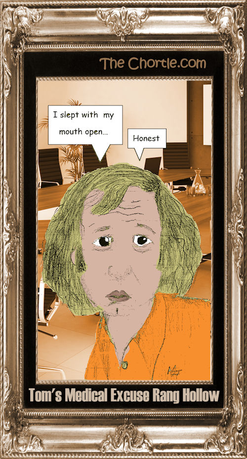 Tom's medical excuse rang hollow