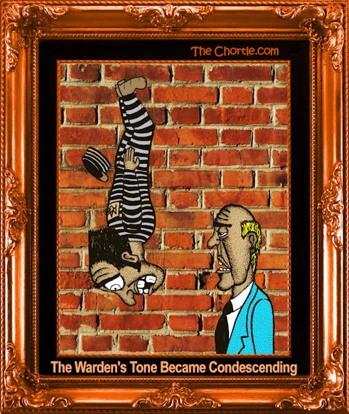 The warden's tone became condescending