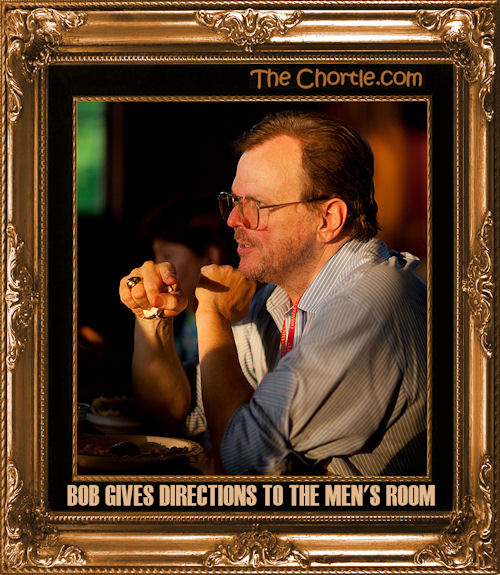 Bob gives directions to the men's room.