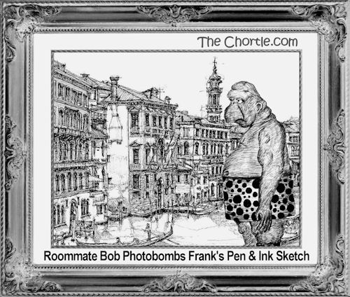 Roommate Bob photobombs Frank's pen & ink sketch