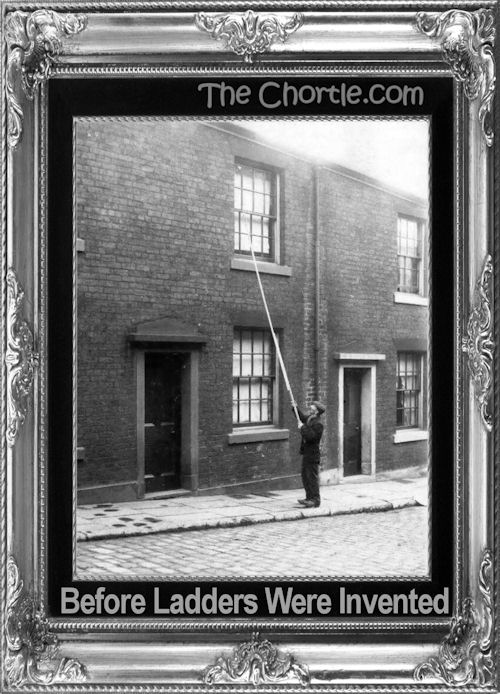 Before ladders were invented