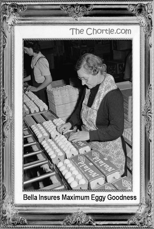 Bella ensures maximum eggy goodness