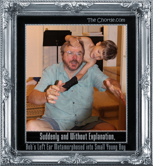 Suddenly and without explanation, Bob's left ear metamorphosed into small young boy